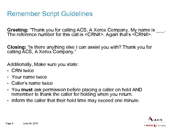 Remember Script Guidelines Greeting: “Thank you for calling ACS, A Xerox Company. My name