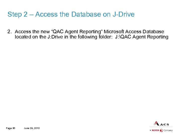 Step 2 – Access the Database on J-Drive 2. Access the new “QAC Agent