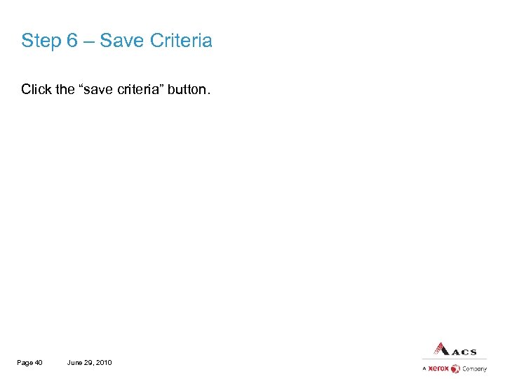 Step 6 – Save Criteria Click the “save criteria” button. Page 40 June 29,
