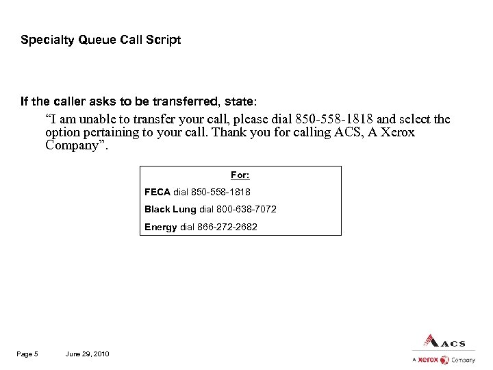 Specialty Queue Call Script If the caller asks to be transferred, state: “I am