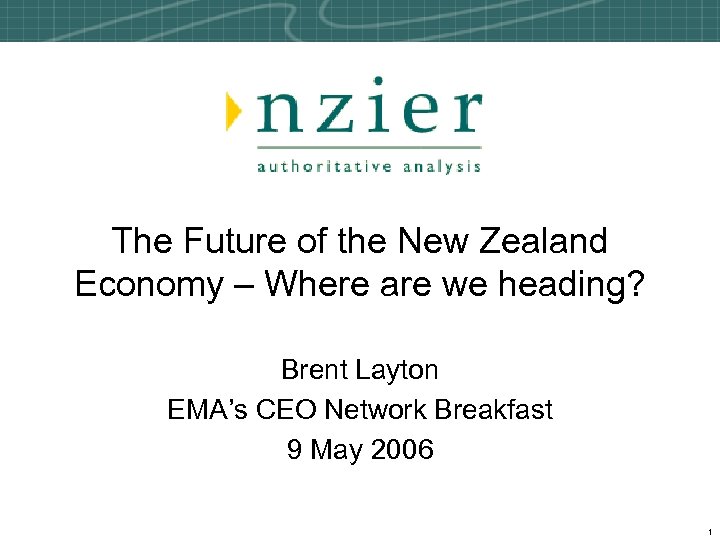 The Future of the New Zealand Economy – Where are we heading? Brent Layton