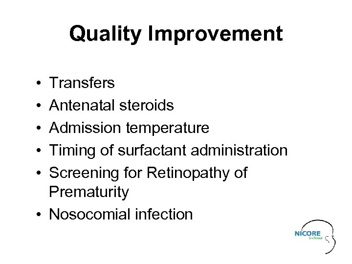 Quality Improvement • • • Transfers Antenatal steroids Admission temperature Timing of surfactant administration