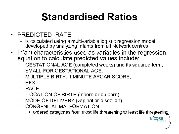 Standardised Ratios • PREDICTED RATE – is calculated using a multivariable logistic regression model
