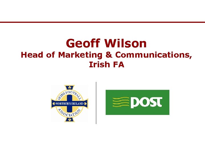 Geoff Wilson Head of Marketing & Communications, Irish FA 