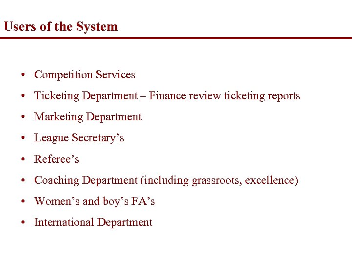 Users of the System • Competition Services • Ticketing Department – Finance review ticketing