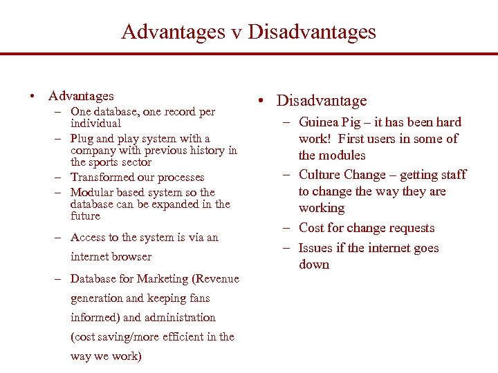 Advantages v Disadvantages • Advantages – One database, one record per individual – Plug