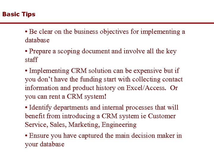 Basic Tips • Be clear on the business objectives for implementing a database •