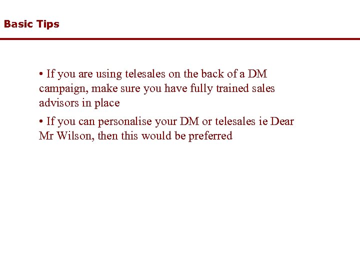 Basic Tips • If you are using telesales on the back of a DM