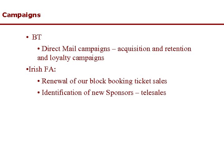 Campaigns • BT • Direct Mail campaigns – acquisition and retention and loyalty campaigns