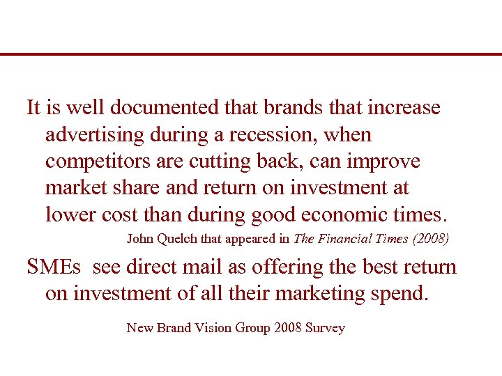 It is well documented that brands that increase advertising during a recession, when competitors