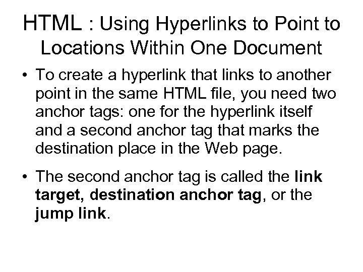 HTML : Using Hyperlinks to Point to Locations Within One Document • To create