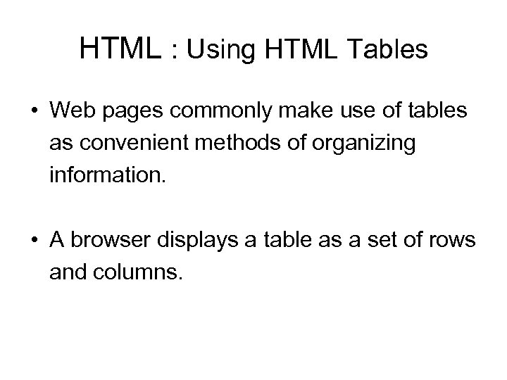 HTML : Using HTML Tables • Web pages commonly make use of tables as