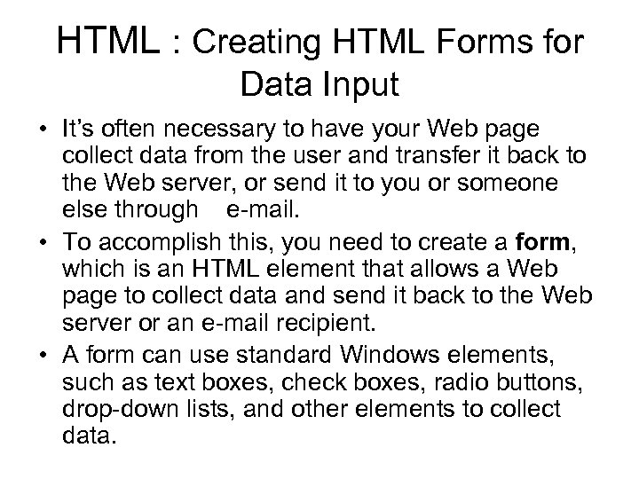 HTML : Creating HTML Forms for Data Input • It’s often necessary to have