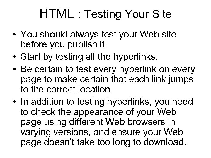 HTML : Testing Your Site • You should always test your Web site before