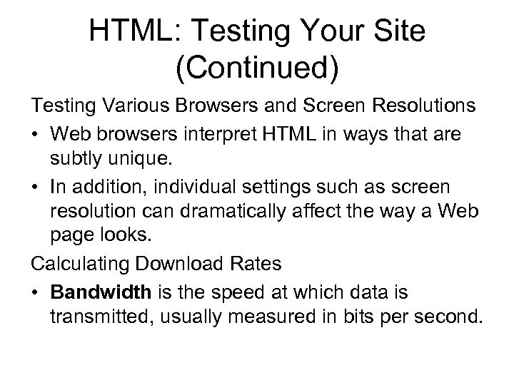 HTML: Testing Your Site (Continued) Testing Various Browsers and Screen Resolutions • Web browsers