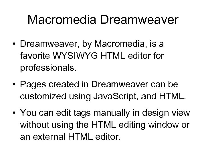Macromedia Dreamweaver • Dreamweaver, by Macromedia, is a favorite WYSIWYG HTML editor for professionals.