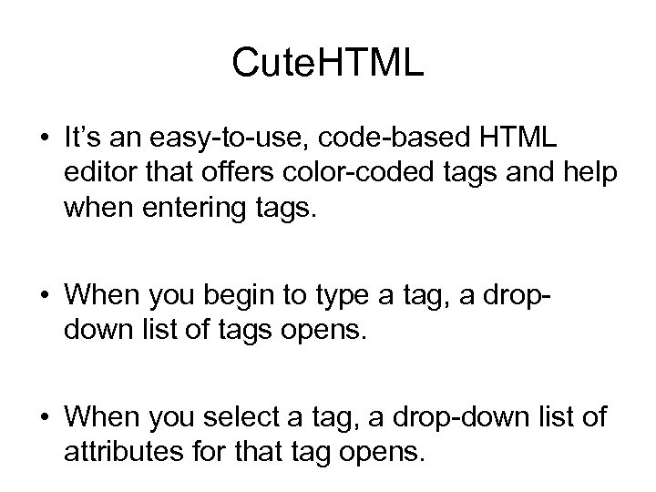 Cute. HTML • It’s an easy-to-use, code-based HTML editor that offers color-coded tags and