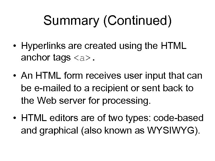 Summary (Continued) • Hyperlinks are created using the HTML anchor tags <a>. • An