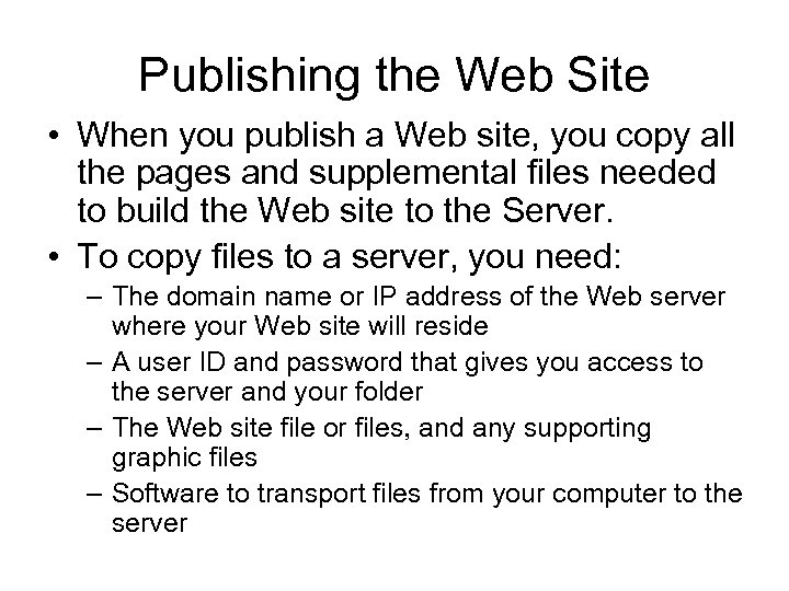 Publishing the Web Site • When you publish a Web site, you copy all