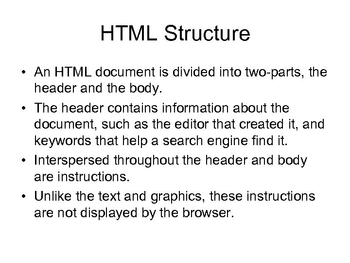 HTML Structure • An HTML document is divided into two-parts, the header and the