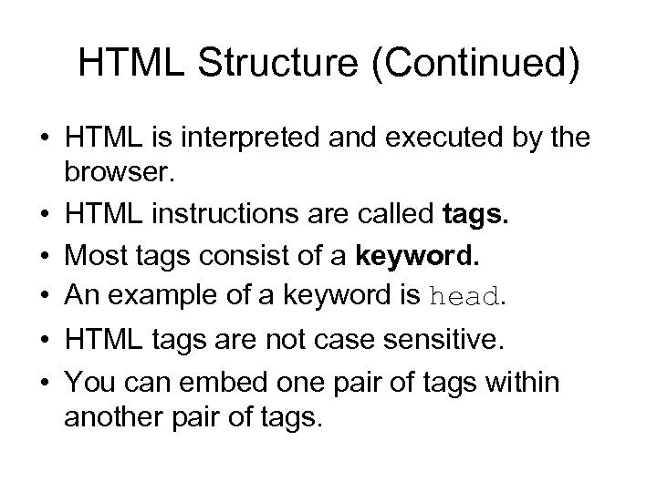 HTML Structure (Continued) • HTML is interpreted and executed by the browser. • HTML