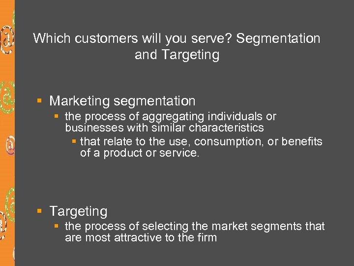 Which customers will you serve? Segmentation and Targeting § Marketing segmentation § the process