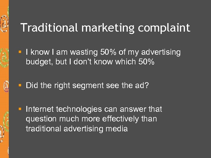 Traditional marketing complaint § I know I am wasting 50% of my advertising budget,