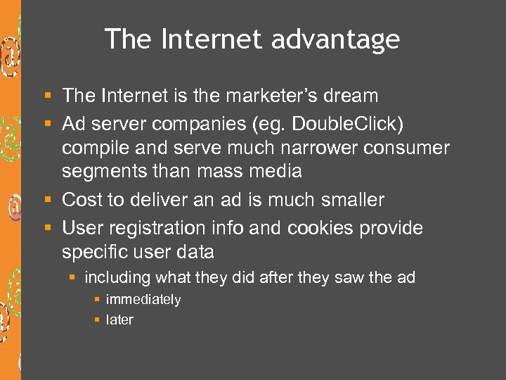 The Internet advantage § The Internet is the marketer’s dream § Ad server companies