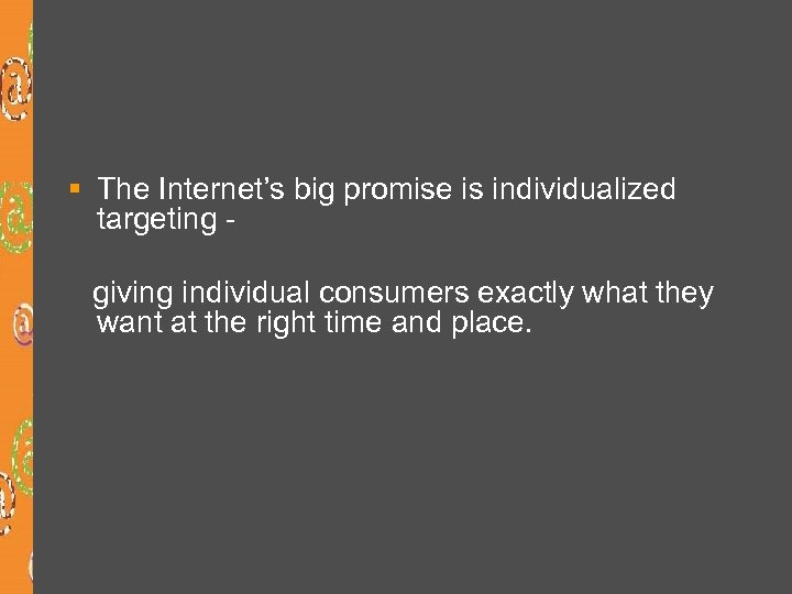 § The Internet’s big promise is individualized targeting giving individual consumers exactly what they