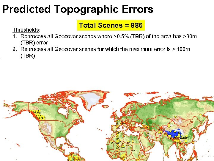 Predicted Topographic Errors Total Scenes = 886 Thresholds: 1. Reprocess all Geocover scenes where