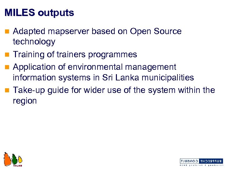 MILES outputs Adapted mapserver based on Open Source technology n Training of trainers programmes