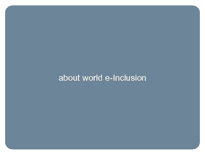 about world e-Inclusion 