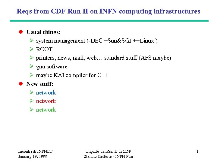 Reqs from CDF Run II on INFN computing infrastructures l Usual things: Ø system