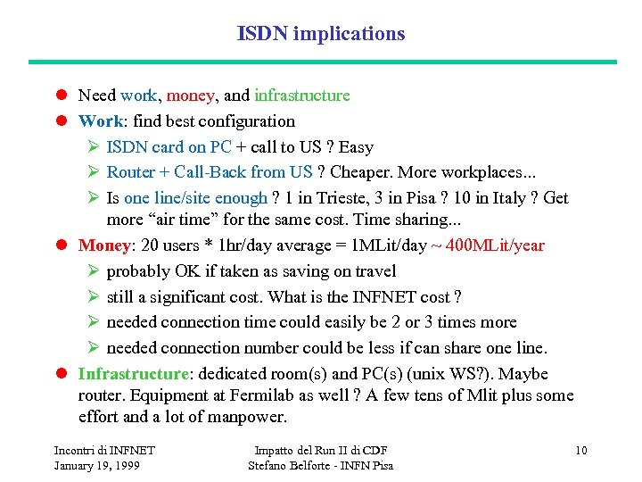 ISDN implications l Need work, money, and infrastructure l Work: find best configuration Ø