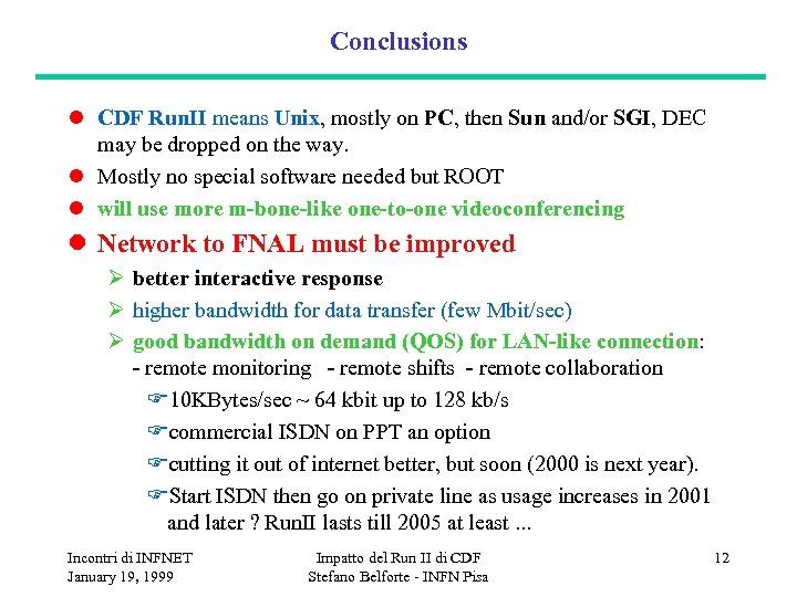 Conclusions l CDF Run. II means Unix, mostly on PC, then Sun and/or SGI,