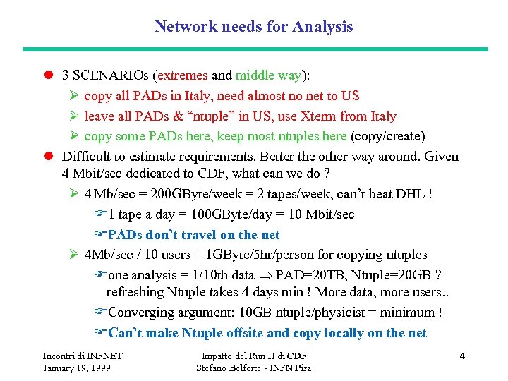 Network needs for Analysis l 3 SCENARIOs (extremes and middle way): Ø copy all