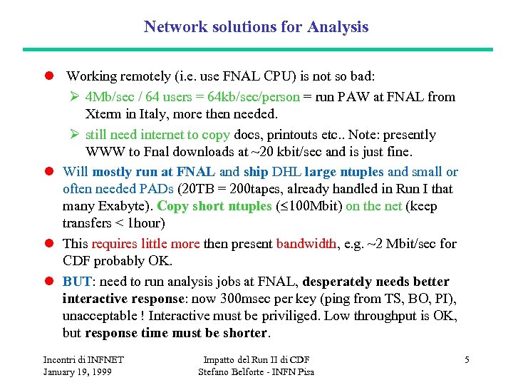 Network solutions for Analysis l Working remotely (i. e. use FNAL CPU) is not