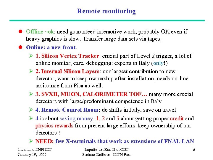 Remote monitoring l Offline ~ok: need guaranteed interactive work, probably OK even if heavy