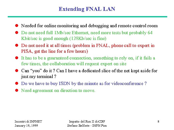 Extending FNAL LAN l Needed for online monitoring and debugging and remote control room