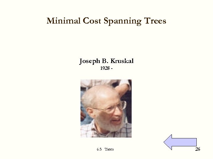 Minimal Cost Spanning Trees Joseph B. Kruskal 1928 - 6. 5 Trees 26 