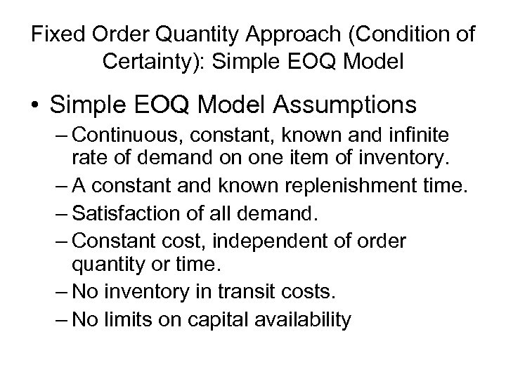Fixed Order Quantity Approach (Condition of Certainty): Simple EOQ Model • Simple EOQ Model