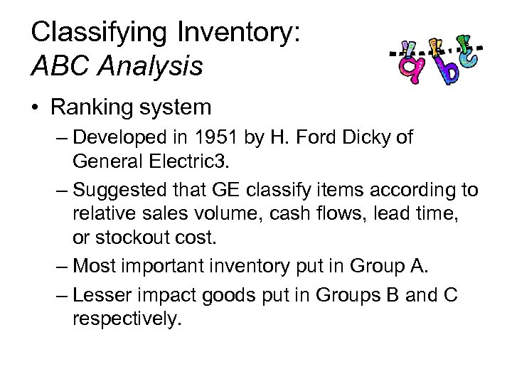 Classifying Inventory: ABC Analysis • Ranking system – Developed in 1951 by H. Ford