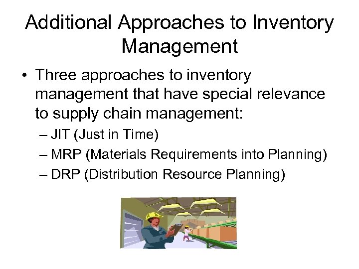 Additional Approaches to Inventory Management • Three approaches to inventory management that have special