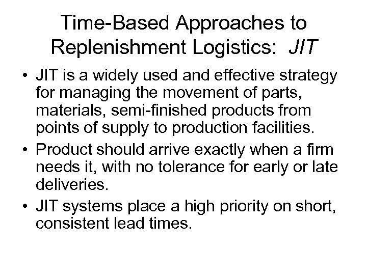Time-Based Approaches to Replenishment Logistics: JIT • JIT is a widely used and effective