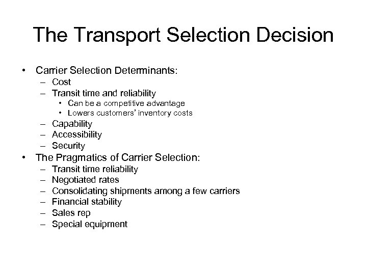 The Transport Selection Decision • Carrier Selection Determinants: – Cost – Transit time and