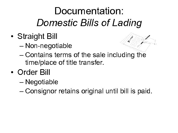 Documentation: Domestic Bills of Lading • Straight Bill – Non-negotiable – Contains terms of