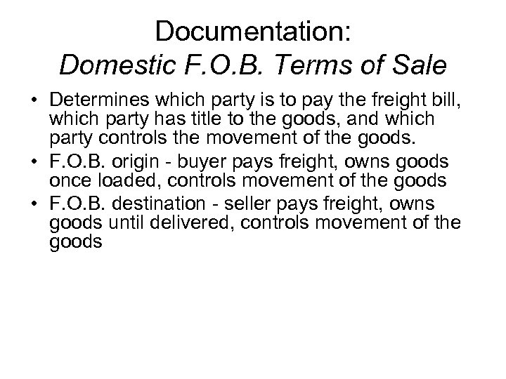 Documentation: Domestic F. O. B. Terms of Sale • Determines which party is to