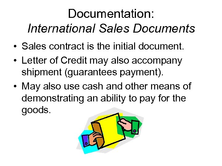 Documentation: International Sales Documents • Sales contract is the initial document. • Letter of
