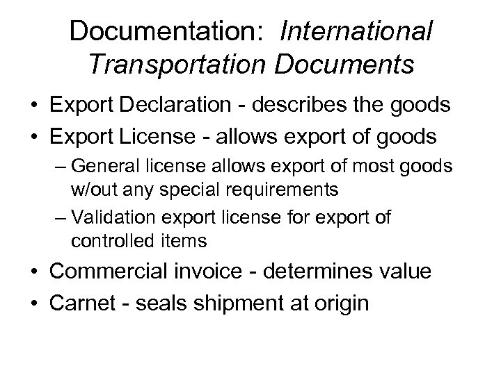 Documentation: International Transportation Documents • Export Declaration - describes the goods • Export License