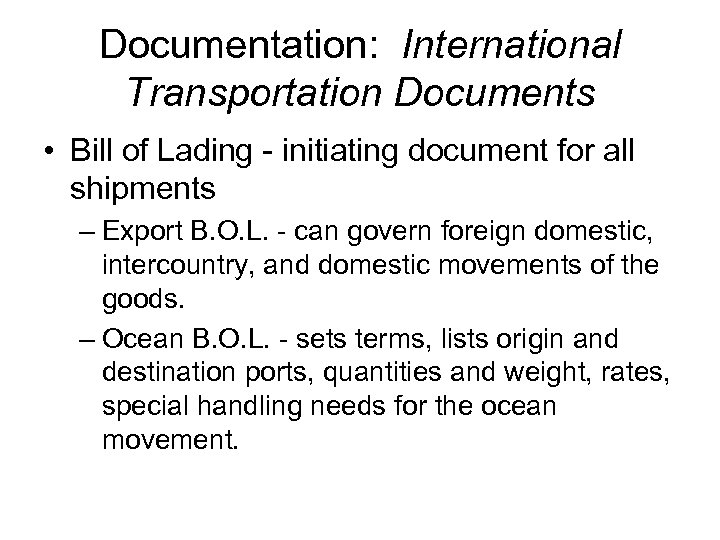 Documentation: International Transportation Documents • Bill of Lading - initiating document for all shipments